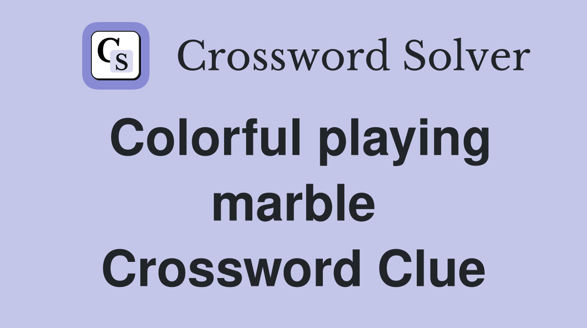Colorful playing marble Crossword Clue