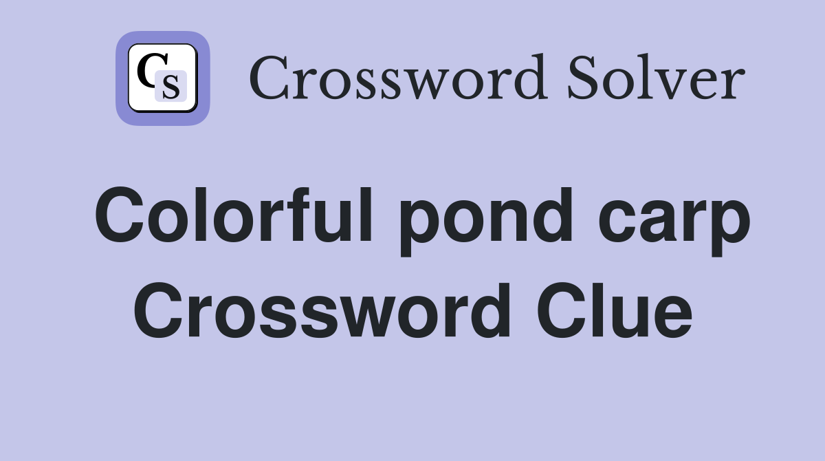 Colorful pond carp Crossword Clue
