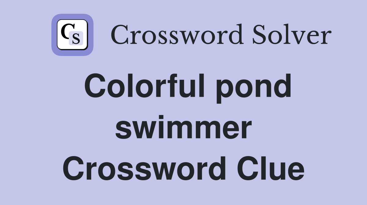 Colorful pond swimmer Crossword Clue