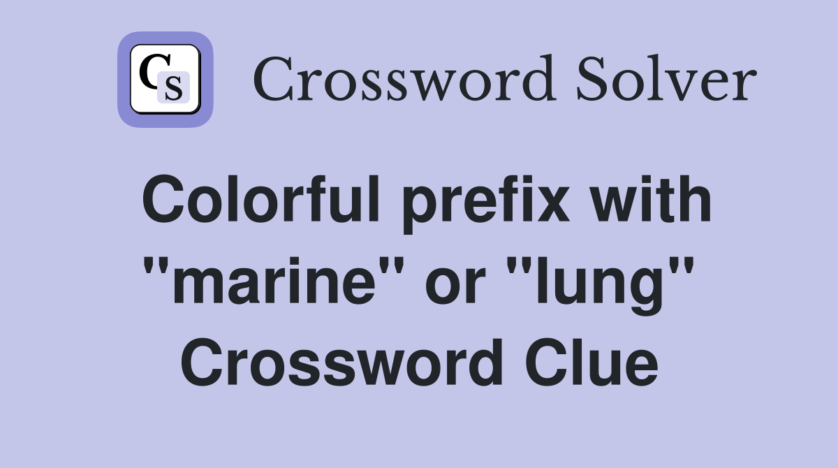 Colorful prefix with "marine" or "lung" Crossword Clue