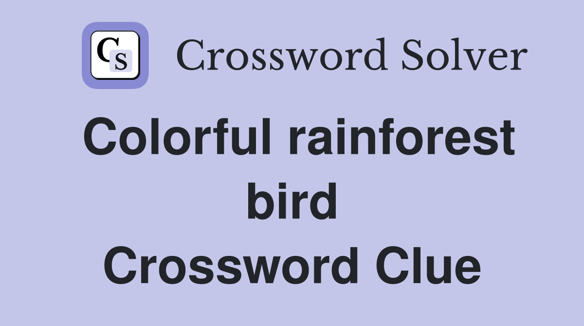 Colorful rainforest bird Crossword Clue
