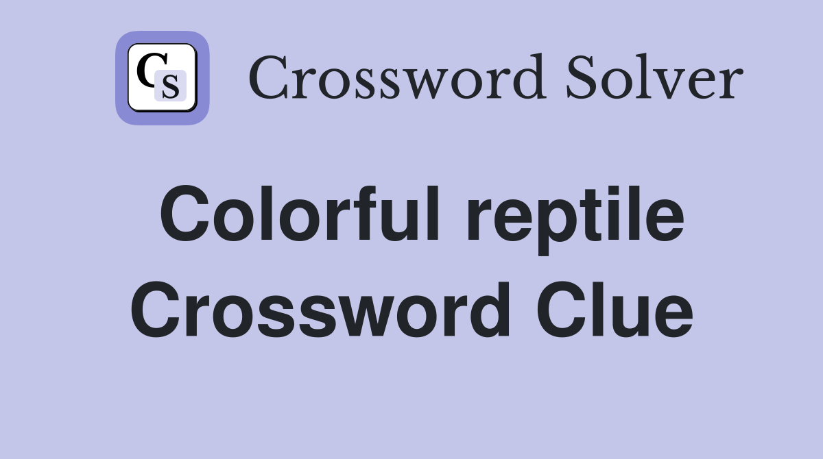 Colorful reptile Crossword Clue
