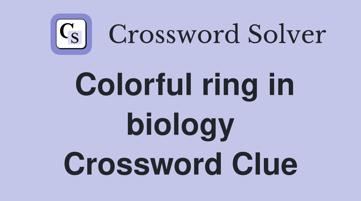Colorful ring in biology Crossword Clue
