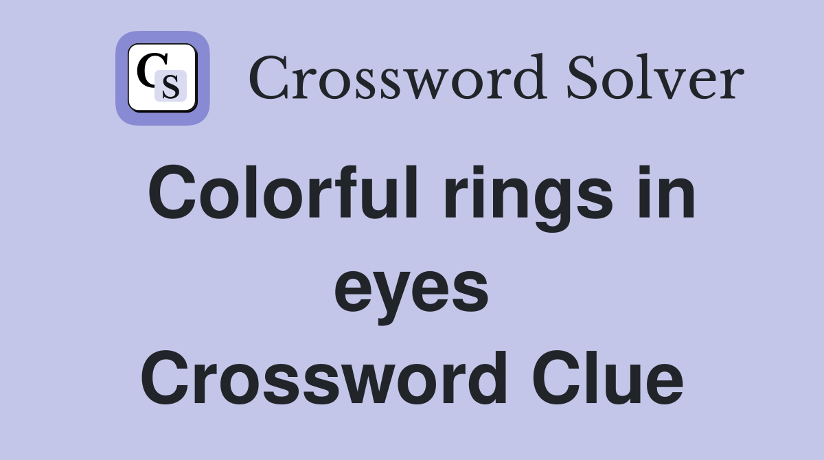 Colorful rings in eyes Crossword Clue