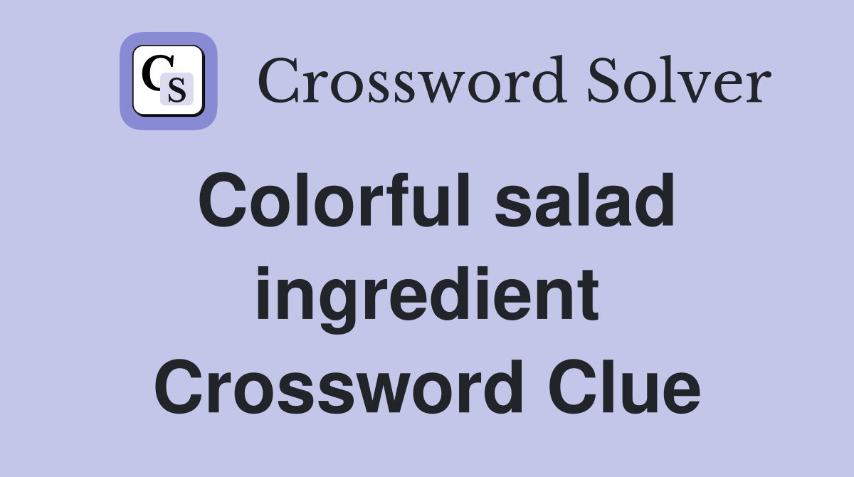 Colorful salad ingredient Crossword Clue