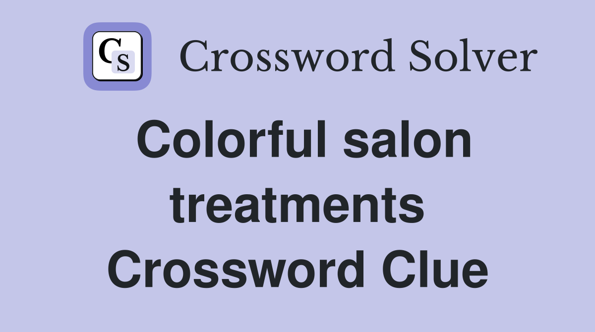 Colorful salon treatments Crossword Clue