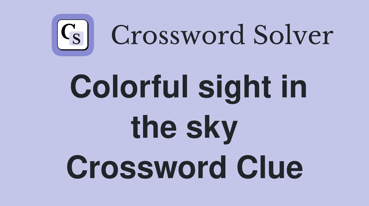 Colorful sight in the sky Crossword Clue