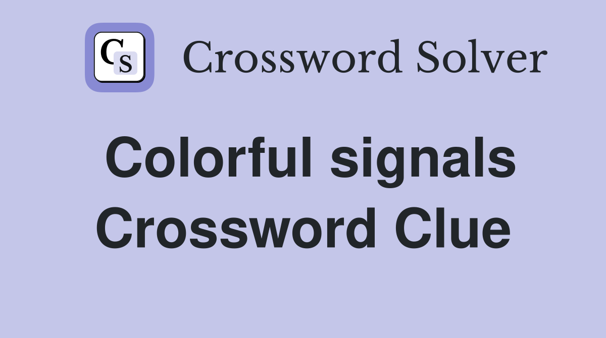 Colorful signals Crossword Clue