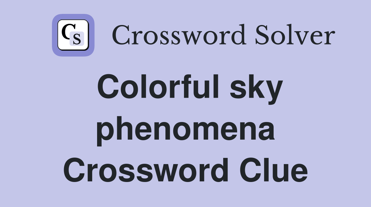 Colorful sky phenomena Crossword Clue