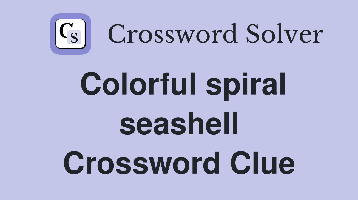 Colorful spiral seashell Crossword Clue