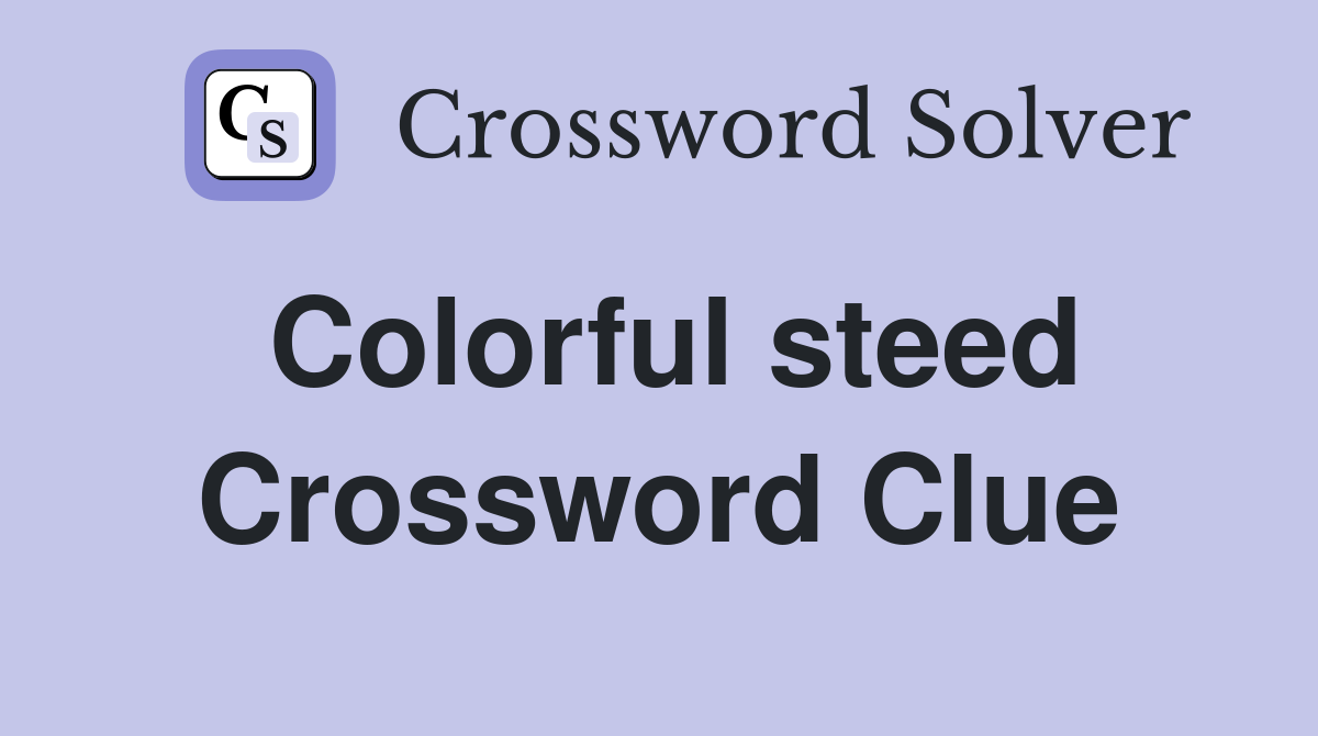 Colorful steed Crossword Clue