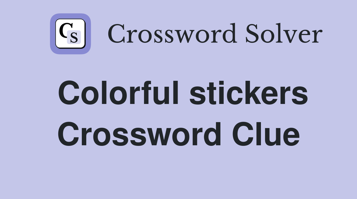 Colorful stickers Crossword Clue