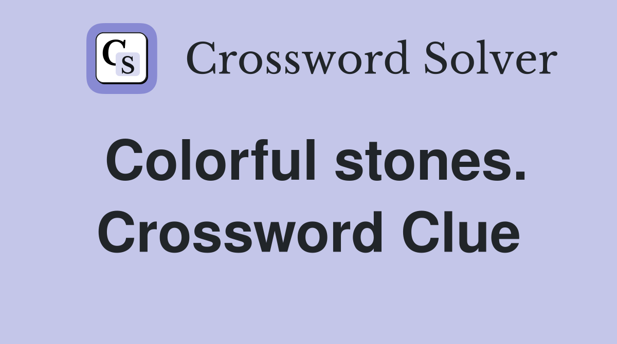 Colorful stones. Crossword Clue