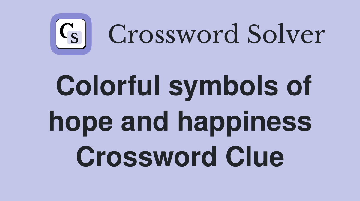 Colorful symbols of hope and happiness Crossword Clue