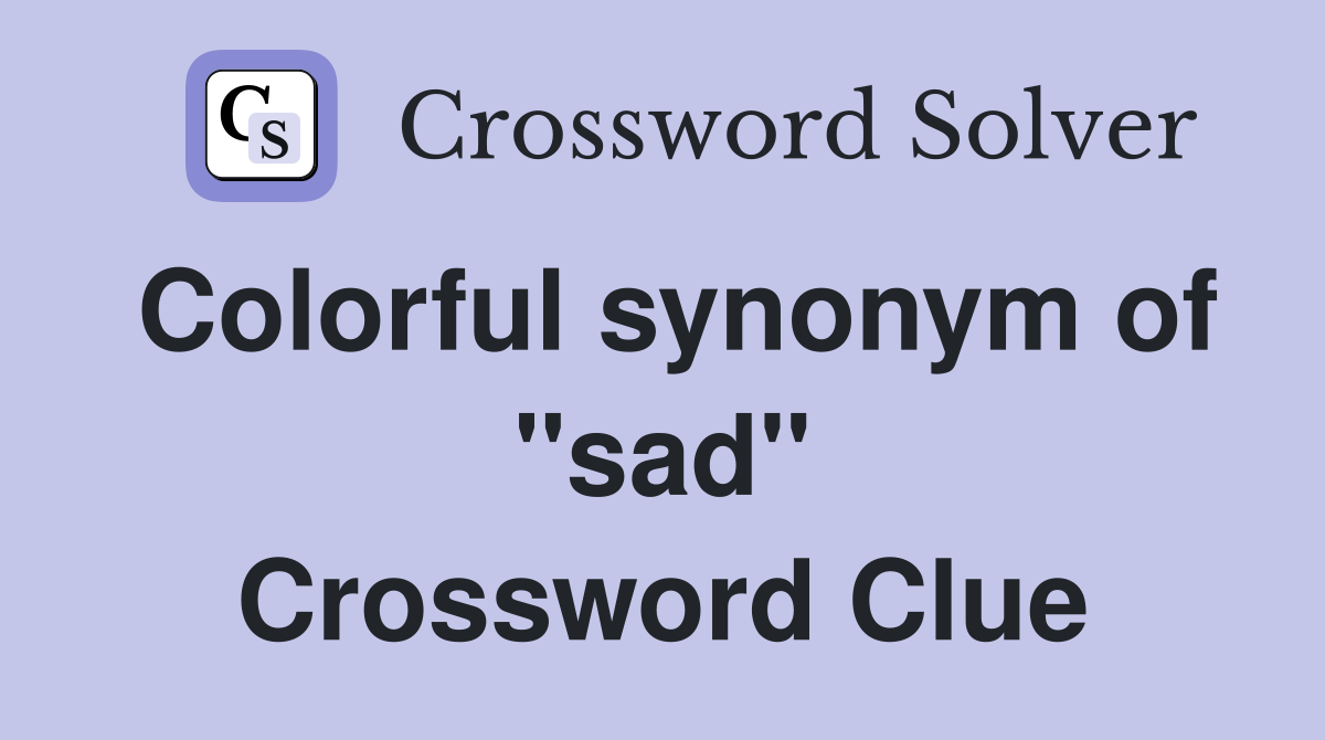Colorful synonym of "sad" Crossword Clue
