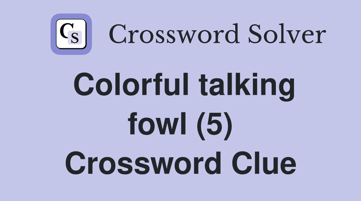 Colorful talking fowl (5) Crossword Clue