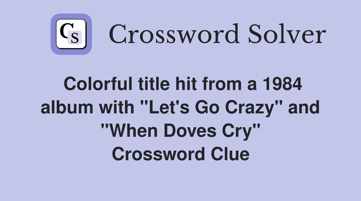 Colorful title hit from a 1984 album with "Let's Go Crazy" and "When Doves Cry" Crossword Clue