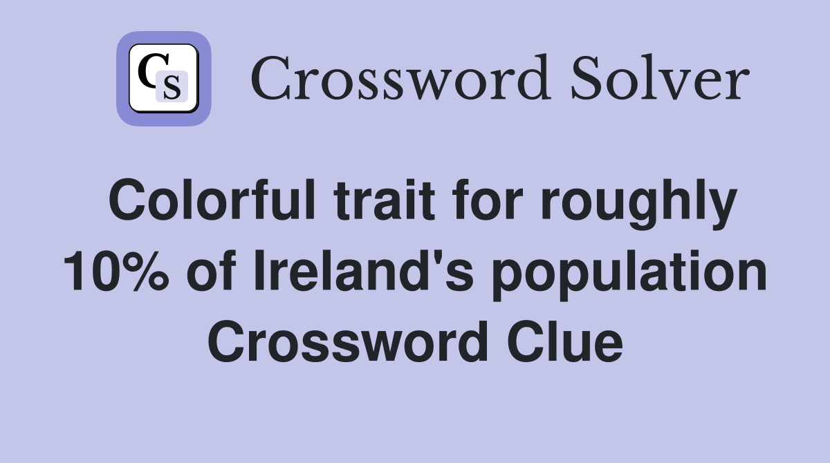 Colorful trait for roughly 10% of Ireland's population Crossword Clue