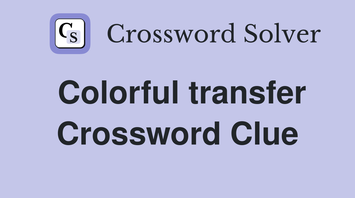 Colorful transfer Crossword Clue
