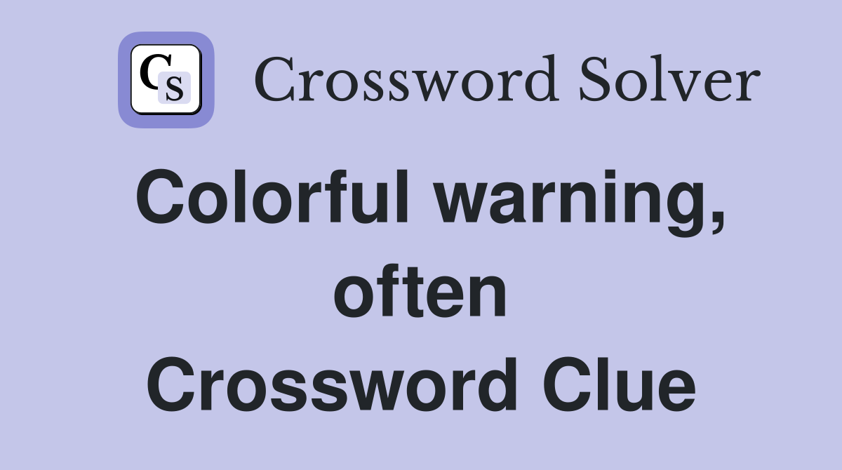 Colorful warning, often Crossword Clue
