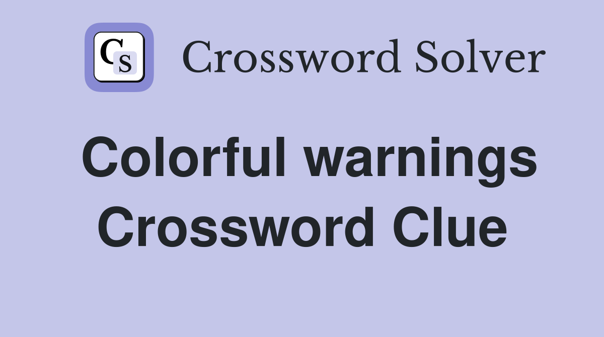 Colorful warnings Crossword Clue
