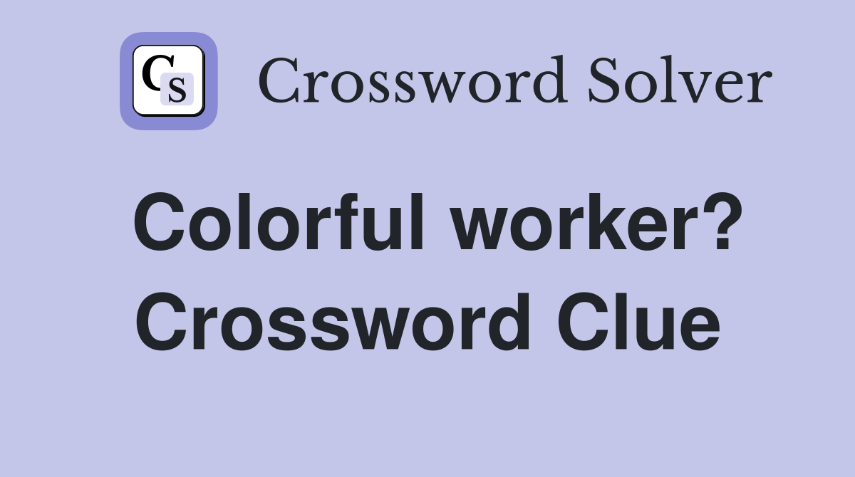 Colorful worker? Crossword Clue