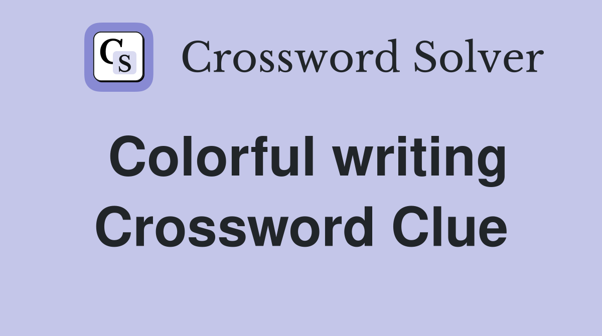 Colorful writing Crossword Clue