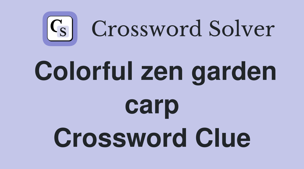 Colorful zen garden carp Crossword Clue