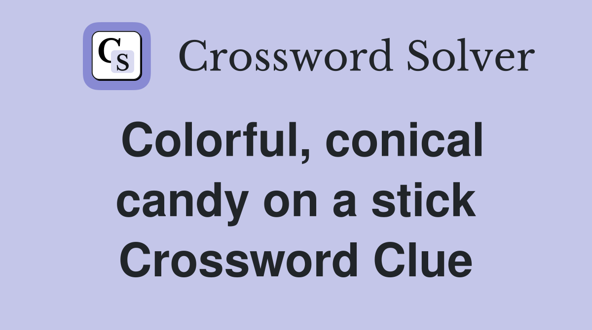Colorful, conical candy on a stick Crossword Clue