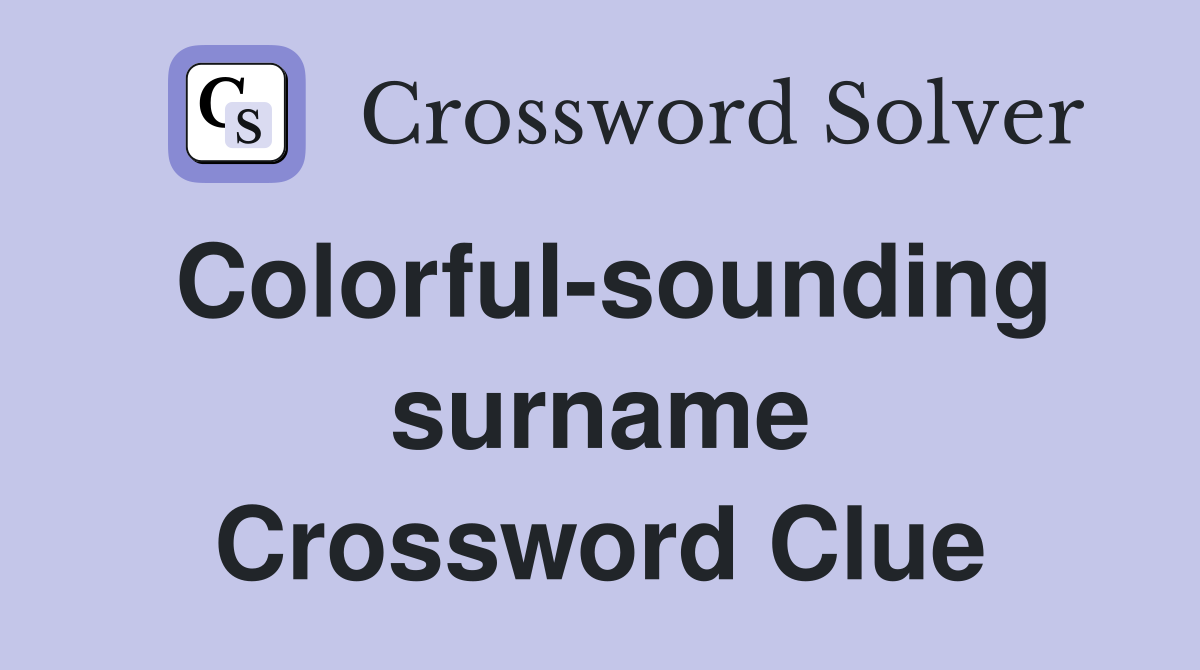 Colorful-sounding surname Crossword Clue