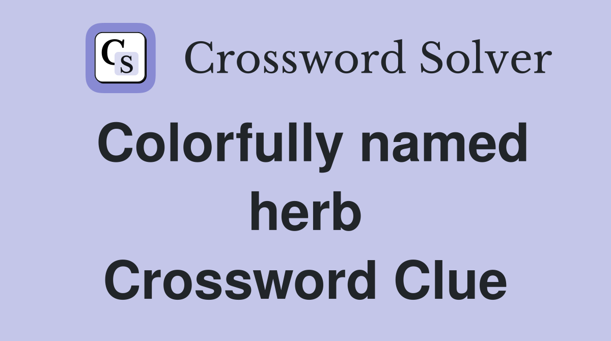 Colorfully named herb Crossword Clue