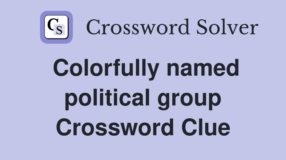 Colorfully named political group Crossword Clue