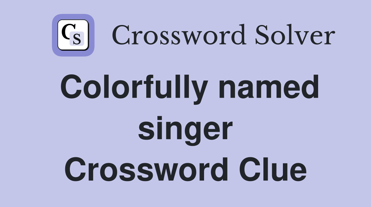 Colorfully named singer Crossword Clue