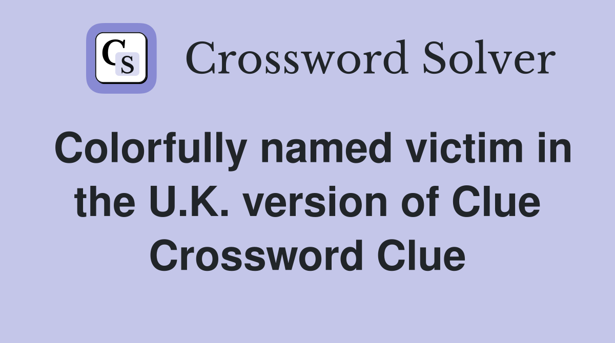 Colorfully named victim in the U.K. version of Clue Crossword Clue