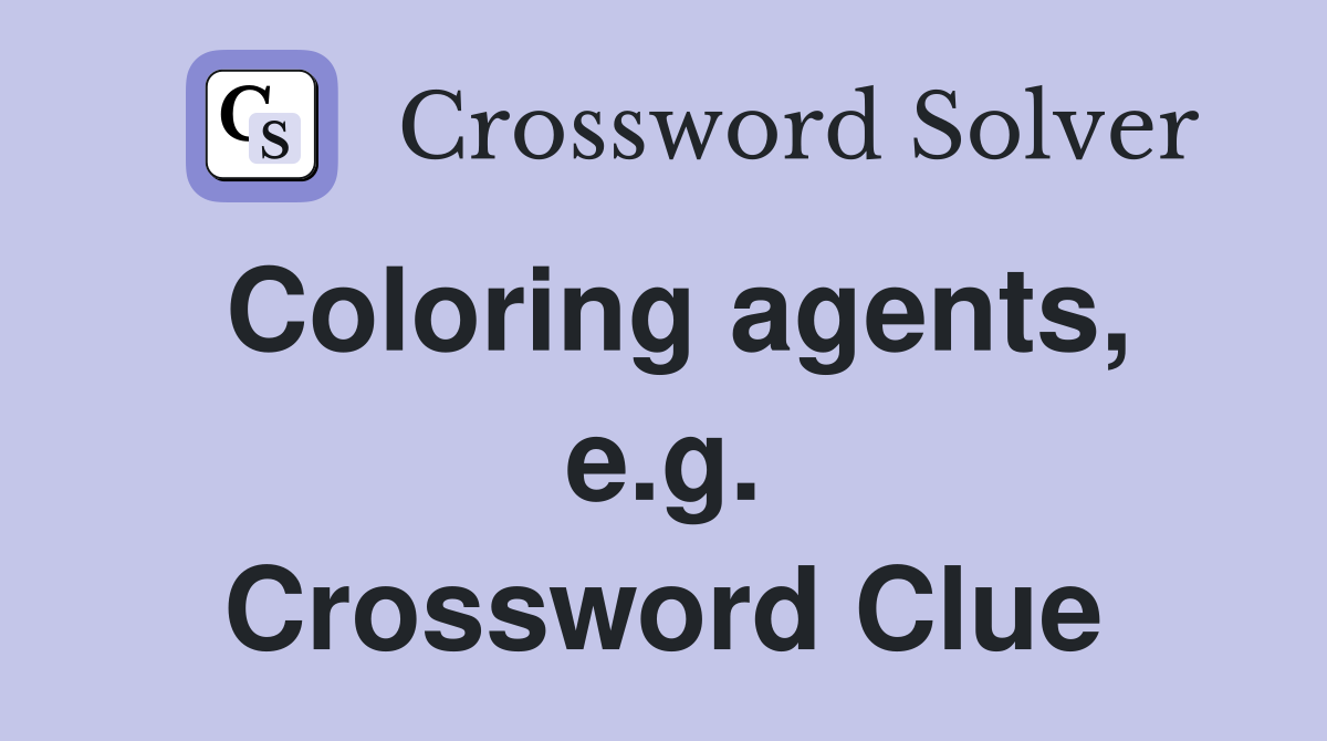 Coloring agents, e.g. Crossword Clue