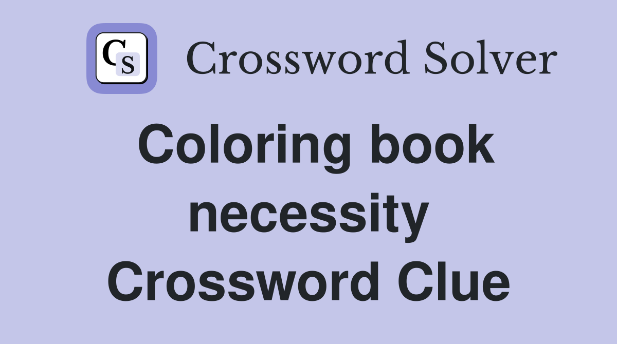 Coloring book necessity Crossword Clue
