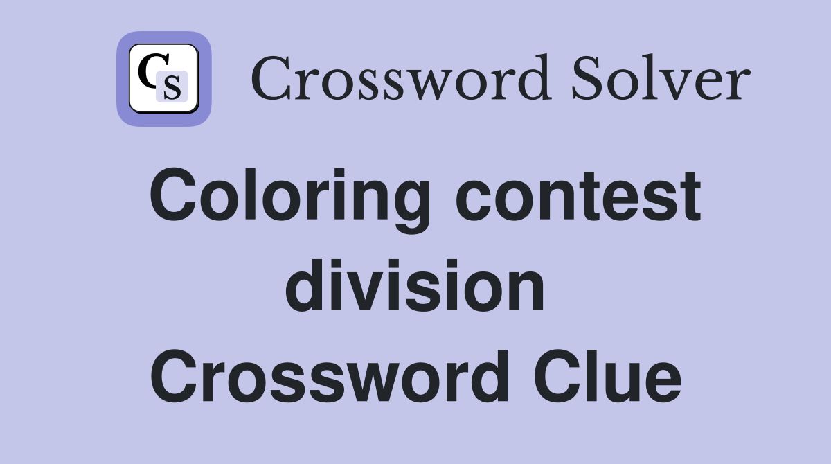 Coloring contest division Crossword Clue