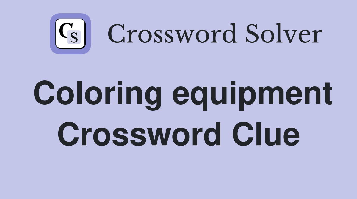 Coloring equipment Crossword Clue