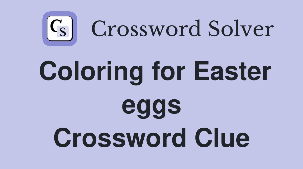 Coloring for Easter eggs Crossword Clue