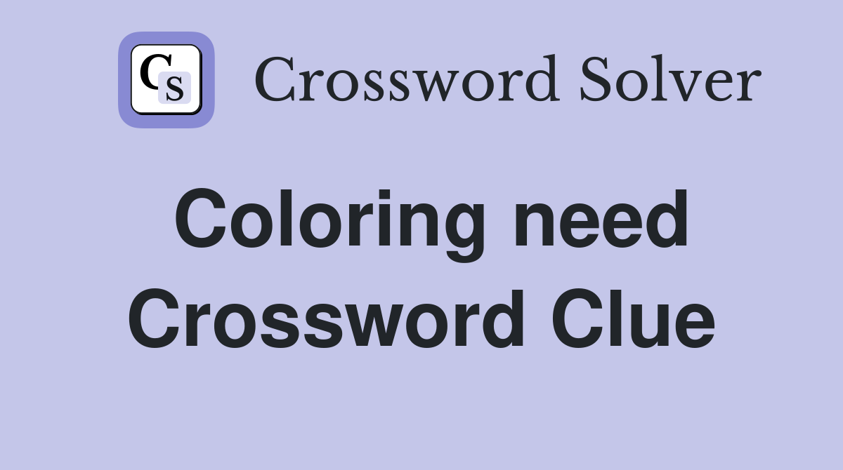 Coloring need Crossword Clue