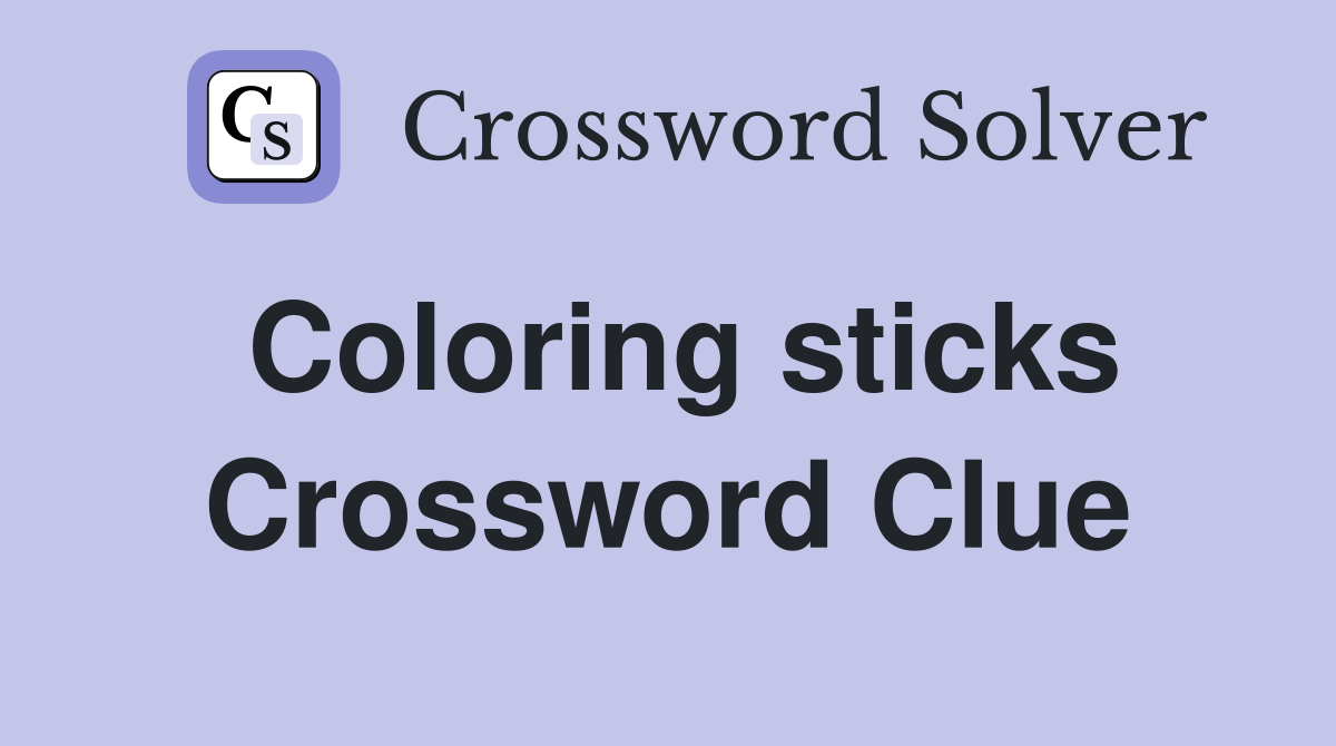 Coloring sticks Crossword Clue