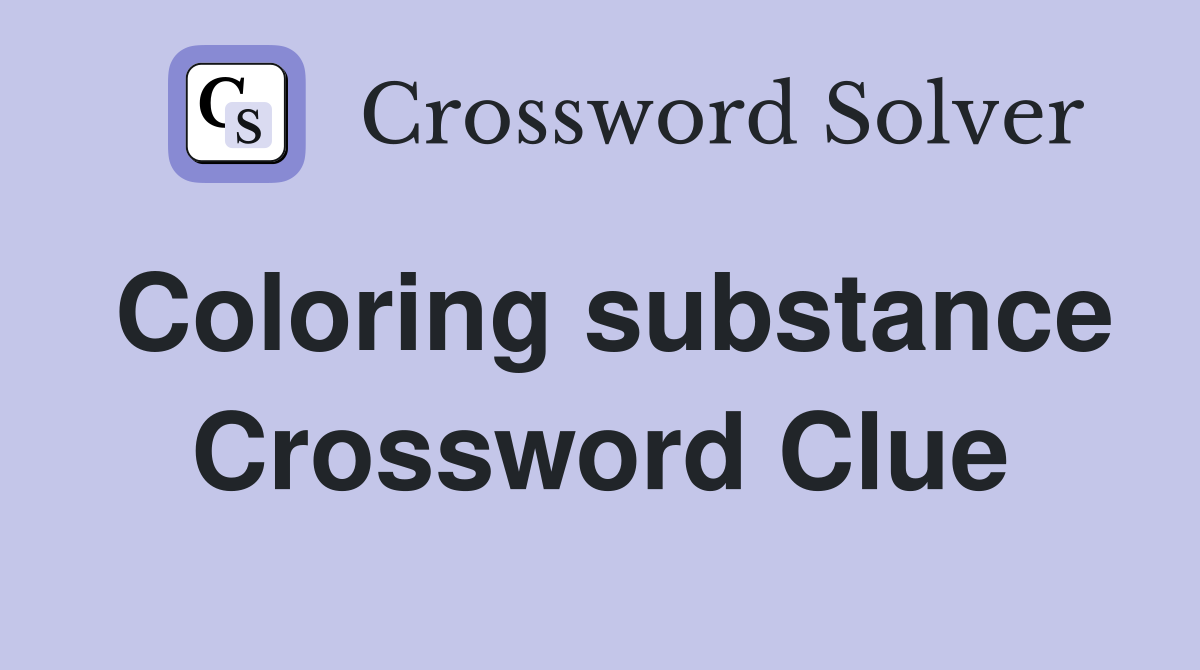 Coloring substance Crossword Clue