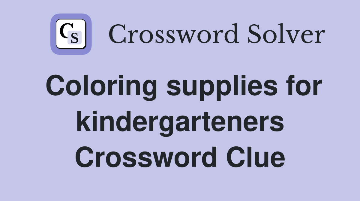 Coloring supplies for kindergarteners Crossword Clue