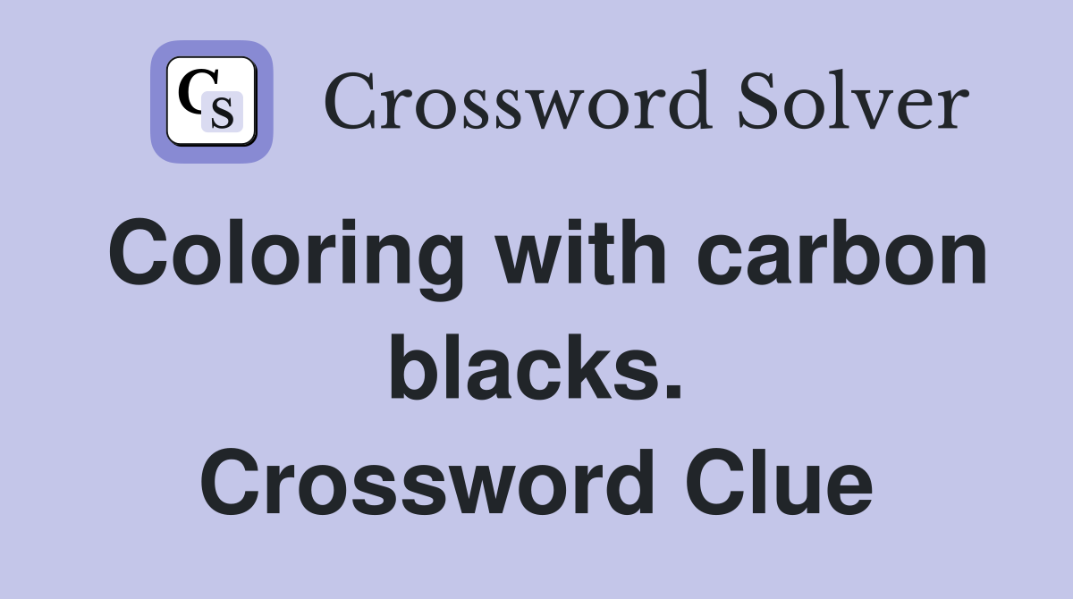 Coloring with carbon blacks. Crossword Clue