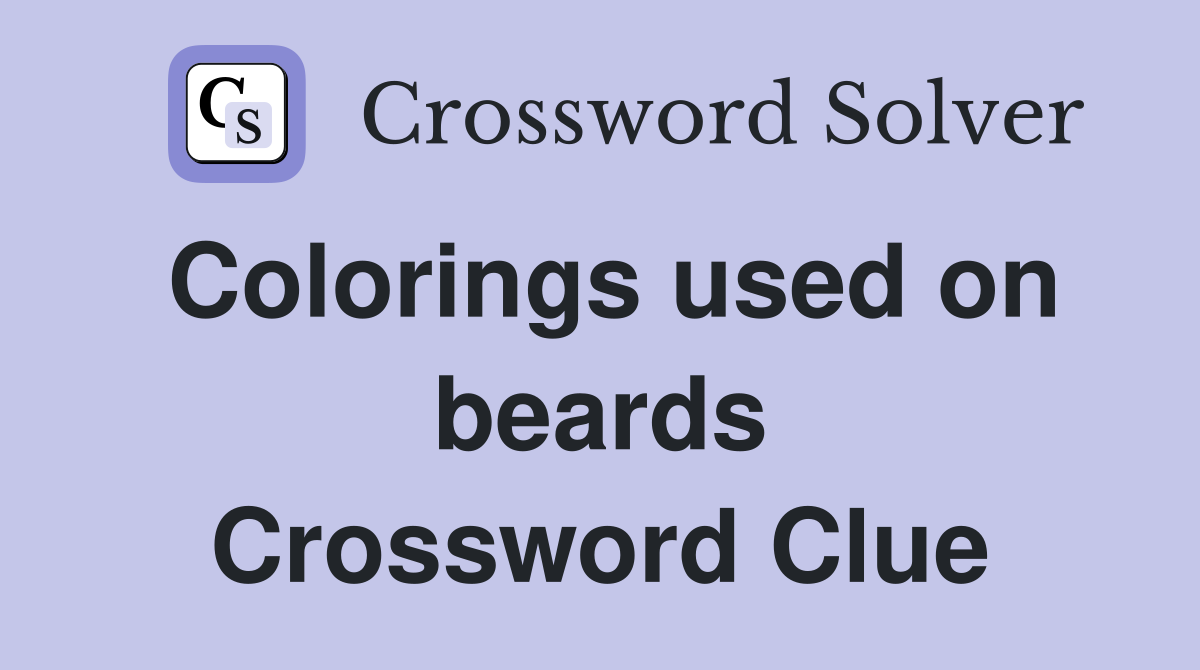 Colorings used on beards Crossword Clue