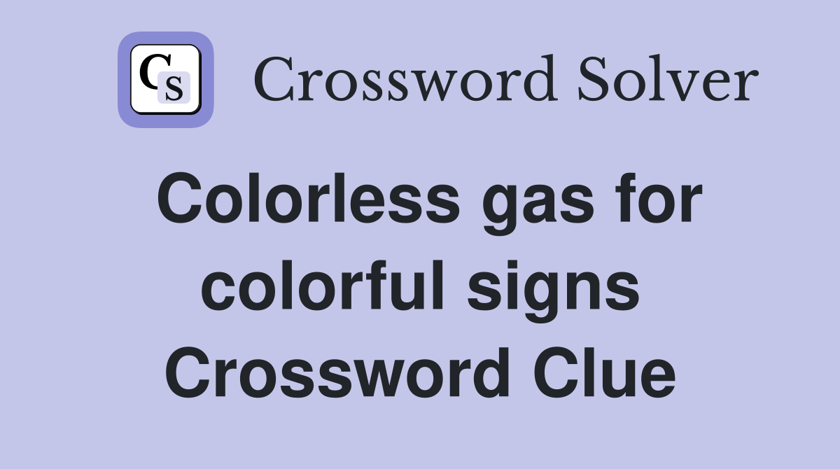 Colorless gas for colorful signs Crossword Clue