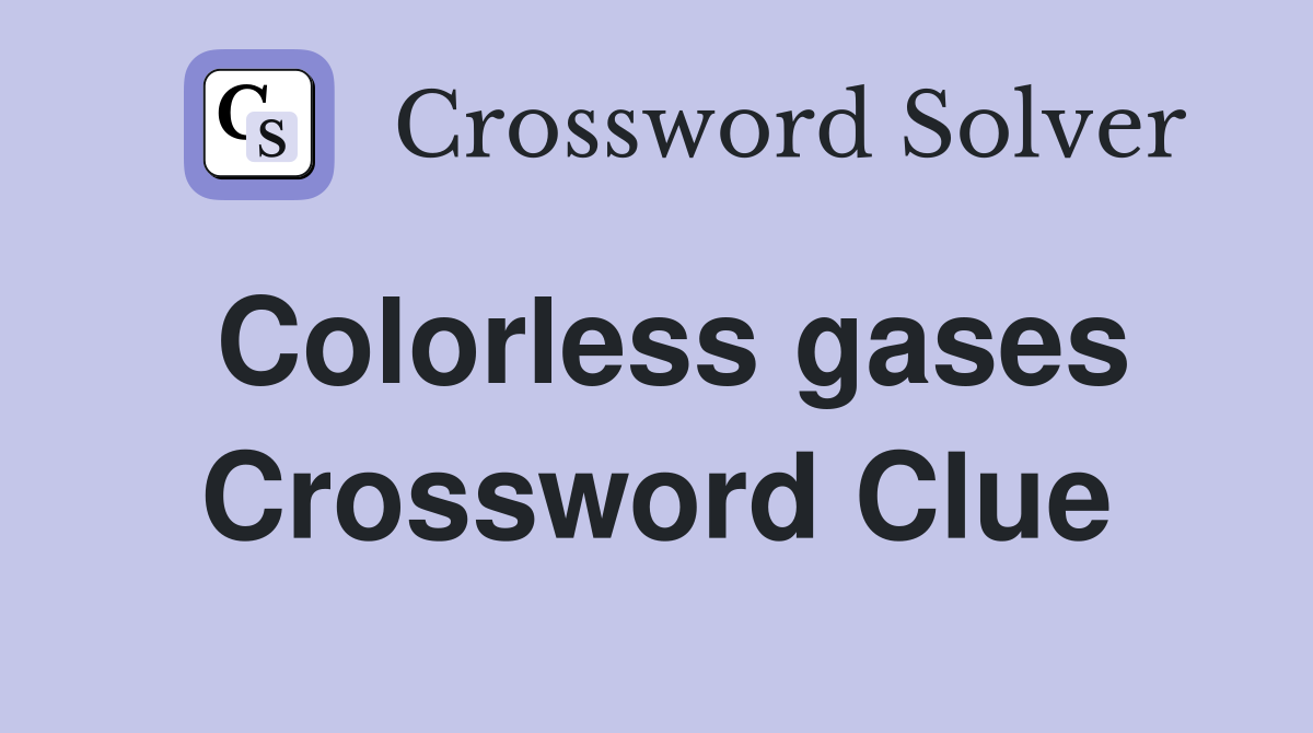 Colorless gases Crossword Clue