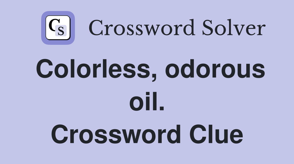 Colorless, odorous oil. Crossword Clue