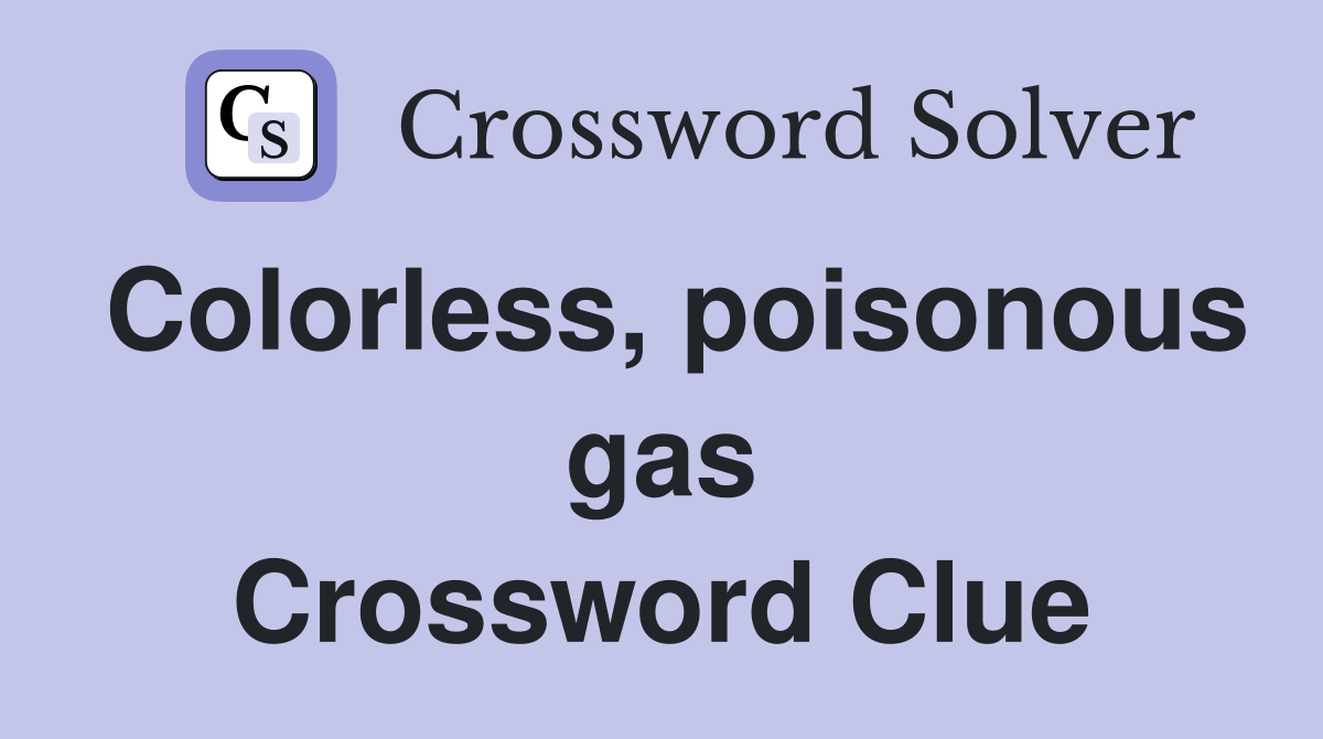 Colorless, poisonous gas Crossword Clue