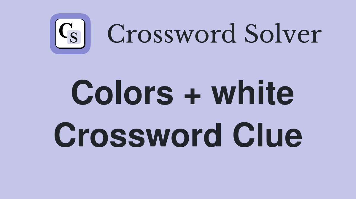 Colors + white Crossword Clue